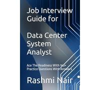 Job Interview Guide for Data Center System Analyst: Ace The Readiness With 160+ Practice Questions With Answers: 6 (Data Centers - Careers)