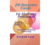 Job Interview Guide for Marketing Professionals: Strategic Marketing Leadership, Level 2, Book 2 (Marvelous Careers)