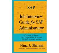 Job Interview Guide for SAP Administrator: Ace The Interview with 240 Practice Question and 3 Mock Interviews - All with Answers