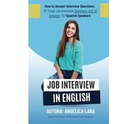 Job Interview in English: How to Answer Interview Questions: 10 Tough Job Interview Questions and 33 Answers, for Spanish Speakers