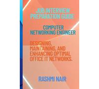 Job Interview Preparation Guide for Computer Networking Engineer: Designing, Maintaining, and Enhancing Optimal Office IT Networks. (Marvelous Careers)