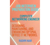 Job Interview Preparation Guide for Computer Networking Engineer: Designing, Maintaining, and Enhancing Optimal Office IT Networks. (Marvelous Careers)
