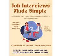 Job Interviews Made Simple - 100 Tough Questions & Winning Answers: Interview Hacks, Confidence Boosters & Answers That Impress Employers | For All ... Handbook (Information Technology Books)