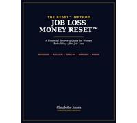 Job Loss Money Reset: 52 Coaching Sessions to Rebuild Your Financial Life After Job Loss (The Charlotte Jones Reset Series)