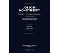 Job Loss Money RESET Coaching Companion: The Complete 52-Session Financial Recovery Program for Women Rebuilding After Job Loss (Charlotte Jones RESET Coaching Companion Series)