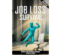 Job Loss Survival: Rebuild and Rebrand Yourself After a Layoff
