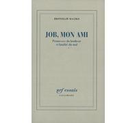 Job, mon ami: Promesses du bonheur et fatalité du mal (Nrf Essais)