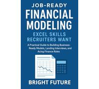 Job-Ready Financial Modeling: Excel Skills Recruiters Want - Pass Excel Tests, Build Real-World Models, and Get Hired in Finance (Skill Learning Series)