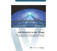 Job Rotation in der Pflege: Chancen und Risiken der Personalentwicklung für Führungspersonen im Krankenhaus. 2. Auflage