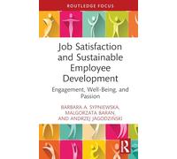 Job Satisfaction and Sustainable Employee Development: Engagement, Well-Being, and Passion (Routledge Focus on Business and Management)