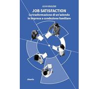 Job satisfaction. La trasformazione di un’azienda in impresa a conduzione familiare (Nuove voci. I saggi)