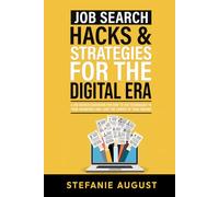 Job Search Hacks & Strategies for the Digital Era: A Job Search Guidebook for How to Use Technology to your Advantage and Land the Career of your Dreams