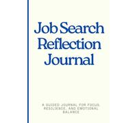 Job Search Journal: A guided tool for focus, resilience, and emotional balance