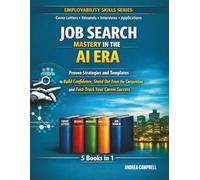 Job Search Mastery in the AI Era: Proven Strategies and Templates to Build Confidence, Stand Out From the Competition and Fast-Track Your Career Success (Employability Skills)