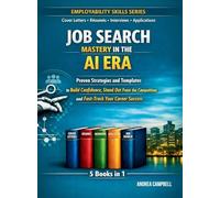 Job Search Mastery in the AI Era: Proven Strategies and Templates to Build Confidence Stand Out From the Competition and Fast-Track Your Career Success