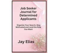 Job Seeker Journal for Determined Applicants: Organize Your Search Stay Motivated and Land the Role You Want