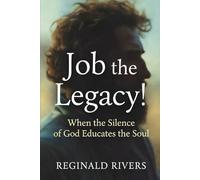 Job the Legacy!: When the Silence of God Educates the Soul