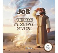 Job: The Man Who Never Gave Up: Kids Bible Story (Bible Stories Series)