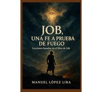 Job: una fe a prueba de fuego: Lecciones basadas en el libro de Job