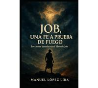 Job, una fe a prueba de fuego: Lecciones basadas en el libro de Job