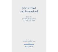 Job Unveiled and Reimagined: Essays on Current Issues, New Paradigms, and Future Horizons (Forschungen zum Alten Testament 2. Reihe)