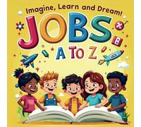 Jobs A to Z: Imagine, Learn and Dream! (Age 3-7)