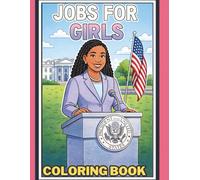 Jobs for Girls Coloring Book: Inspiring Careers, Real Role Models & Empowering Pages for Future Leaders: STEM, Leadership, and Real-World Careers to Spark Imagination