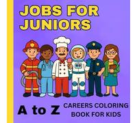 Jobs For Juniors: A to Z Careers Coloring Book for Kids: Learn About Jobs While You Color - Firefighters, Doctors, Teachers, and More! (A Fun & Educational Book for Kids Ages 4-8)