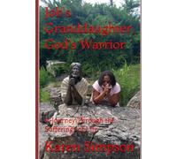 Job's Granddaughter, God's Warrior: A Journey Through the Sufferings of Life