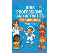 Jobs, Professions, and Activities Coloring Book Ages 4-8: Fun and Educational Coloring Pages Featuring Community Helpers, Careers, and Everyday Activities for Kids