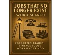 Jobs That No Longer Exist - Word Search of Forgotten Trades & Tools: From lamplighters to switchboard operators-nostalgic occupations, old-time skills & workplace lingo
