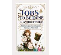 Jobs to Be Done in Another World: A Gentle Introduction to Marketing Through a Potion Shop