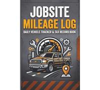 Jobsite Mileage Log: Daily Vehicle Tracker & Tax Deduction Record Book for Contractors and Tradesmen