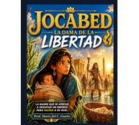 Jocabed, la dama de la libertad: La madre que se atrevió a desafiar un imperio para salvar a su hijo