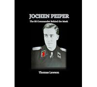 Jochen Peiper: The SS Commander Behind the Mask