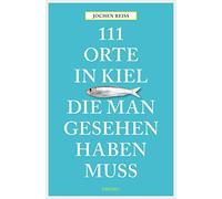 Jochen Reiss 111 Orte in Kiel, die man gesehen haben muss (Tapa blanda)