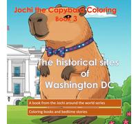 Jochi the Capybara Coloring Book 3: Jochi visits the historical sites of Washington D.C. (The Jochi Adventures Series)