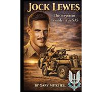 JOCK LEWES: The Forgotten Founder of the SAS (SAS Originals -Legends of the L Detachment: Founders of the SAS)