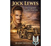 JOCK LEWES: The Forgotten Founder of the SAS (SAS Originals -Legends of the L Detachment: Founders of the SAS)