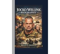 JOCKO WILLINK BIOGRAPHY: The Discipline of a Warrior - Lessons in Leadership, Strength, and Personal Accountability.