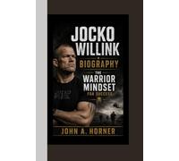 Jocko Willink biography the Warrior Mindset for Success.