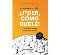 ¡Joder, cómo duele!: Quizá no todo esté tan jodido como piensas