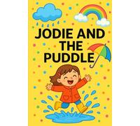 Jodie And The Puddle: Jump, splash, and giggle-every puddle’s a new adventure! (Jodie's Adventures)