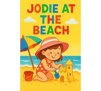 Jodie At The Beach: One sunny day. Endless seaside adventures. (Jodie's Adventures)