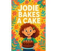Jodie Bakes A Cake: A sprinkle of fun in every slice. (Jodie's Adventures)