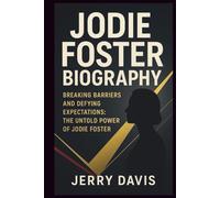 Jodie Foster biography: Breaking Barriers and defying expectations: The untold power of Jodie foster