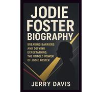 Jodie Foster biography: Breaking Barriers and defying expectations: The untold power of Jodie foster