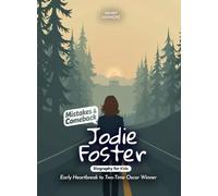 Jodie Foster Mistakes and Comebacks Biography for Kids: Early Heartbreak to Two-Time Oscar Winner