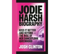 JODIE HARSH BIOGRAPHY: “Kiss It Better” And Beyond - The Rise Of Her Dancefloor Queenhood