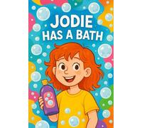 Jodie has A Bath: Jodie’s cozy bath time, full of fun and bubbles. (Jodie's Adventures)